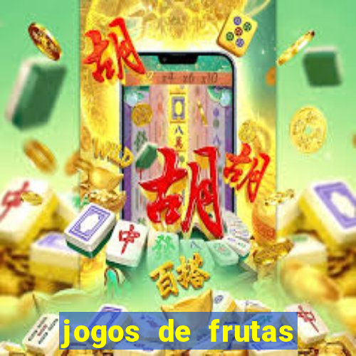 jogos de frutas para ganhar dinheiro